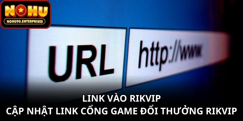 Link Vào Rikvip - Cập Nhật Link Cổng Game Đổi Thưởng Rikvip