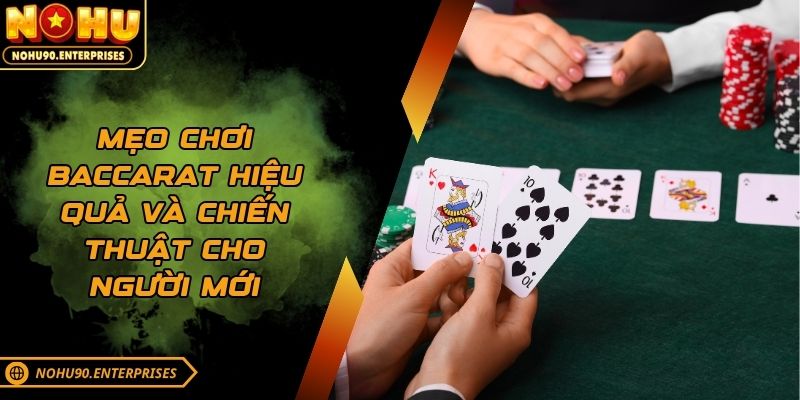 Mẹo chơi baccarat hiệu quả và chiến thuật cho người mới